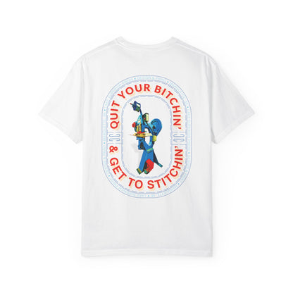 Quit your B*tchin' get to Stitchin' Tee