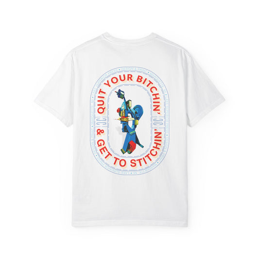 Quit your B*tchin' get to Stitchin' Tee